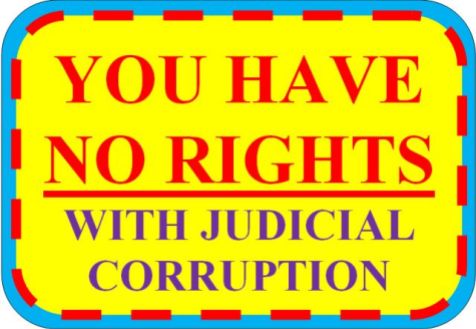 YOU HAVE NO RIGHTS WITH JUDICIAL CORRUPTION - 2016